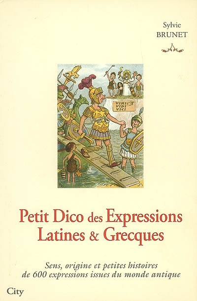Petit dico des expressions latines et grecques : sens, origine et petites histoires de 600 expressions issues du monde antique