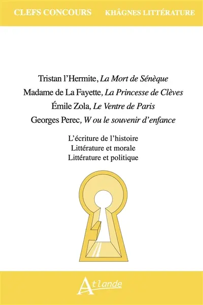 Tristan l'Hermite, La mort de Sénèque ; La Fayette, La princesse de Clèves ; Zola, Le ventre de Paris ; Perec, W ou Le souvenir d'enfance : l'écriture de l'histoire, littérature et morale, littérature et politique