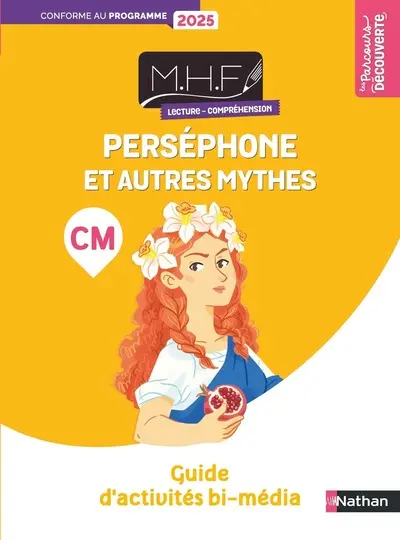 MHF, lecture compréhension CM : Perséphone et autres mythes : guide d'activités bi-média, conforme au programme 2025