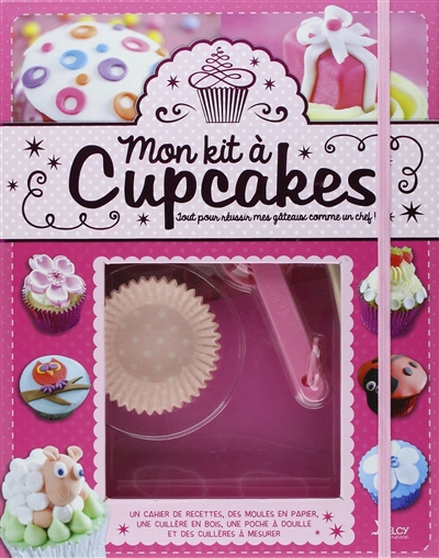 Mon kit à cupcakes : plus de 50 recettes et des conseils de décoration