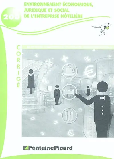 Environnement économique, juridique et social de l'entreprise hôtelière, seconde BEP hôtelier : corrigé