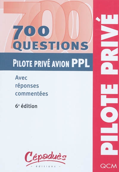 700 questions pilote privé avion PPL : avec réponses commentées