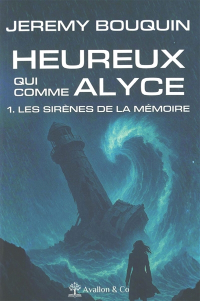 Heureux qui comme Alyce, tome 1 : Les sirènes de la mémoire