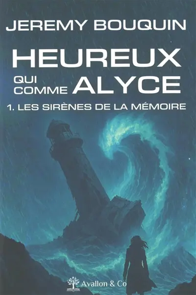 Heureux qui comme Alyce. Vol. 1. Les sirènes de la mémoire