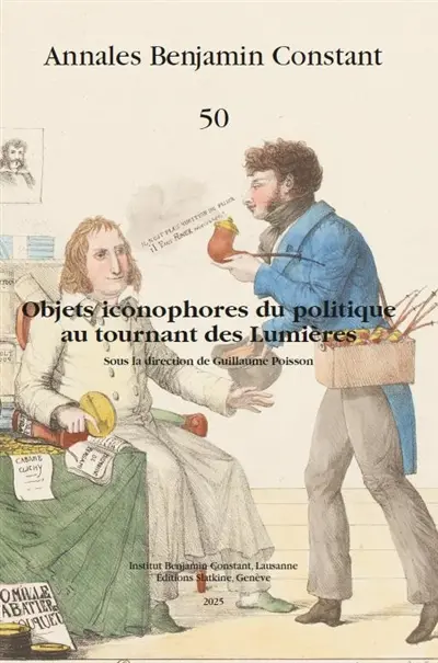 Annales Benjamin Constant, n° 50. Objets iconophores du politique au tournant des Lumières