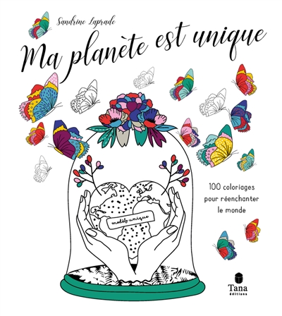 Ma planète est unique : 100 coloriages pour réenchanter le monde