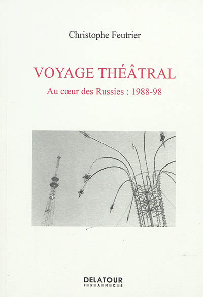 Voyage théâtral : au coeur des Russies, 1988-98
