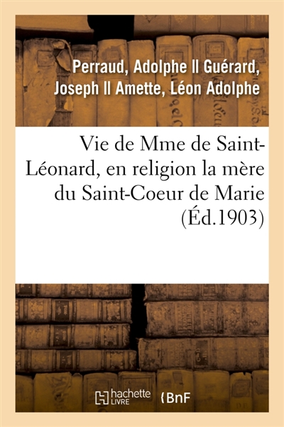 Vie de Mme de Saint-Léonard, en religion la mère du Saint-Coeur de Marie