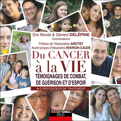 Du cancer à la vie : témoignages de combat, de guérison et d'espoir : + 2 protocoles de traitement