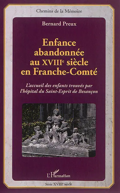 Enfance abandonnée au XVIIIe siècle en Franche-Comté : l'accueil des enfants trouvés par l'hôpital du Saint-Esprit de Besançon