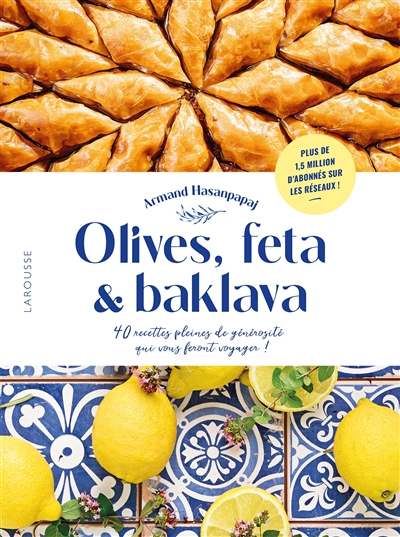 Olives, feta & baklava : 40 recettes pleines de générosité qui vous feront voyager !