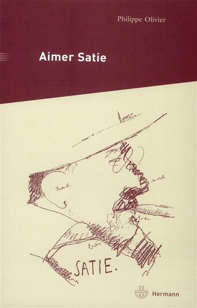 Aimer Satie : portraits, témoignages et analyses contemporaines du compositeur
