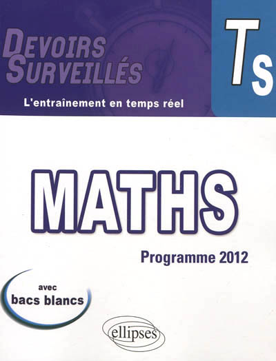 Mathématiques, terminale S : conforme au nouveau programme 2012 : avec bacs blancs