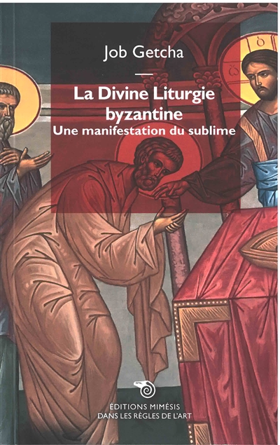 La divine liturgie byzantine : une manifestation du sublime - Job Getcha