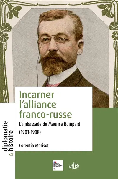 Incarner l'alliance franco-russe : l'ambassade de Maurice Bompard à Saint-Pétersbourg (1903-1908)
