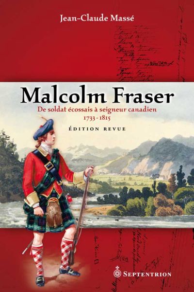 Malcolm Fraser : de soldat écossais à seigneur canadien, 1733-1815