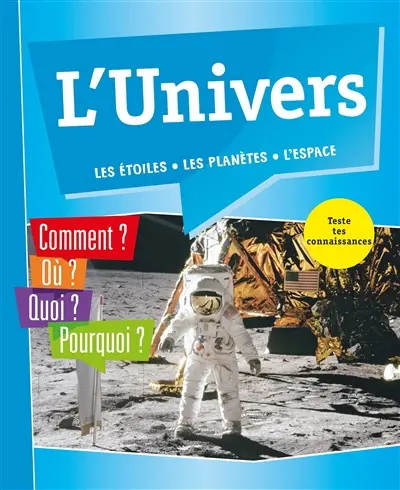 L'Univers : les étoiles, les planètes, l'espace : comment ? Où ? Quoi ? Pourquoi ? Teste tes connaissances