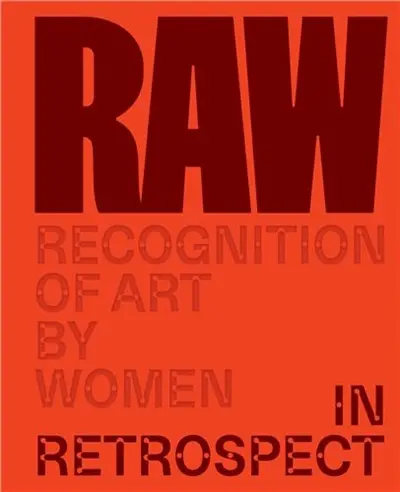 RAW : Recognition of Art by Women : In Retrospect