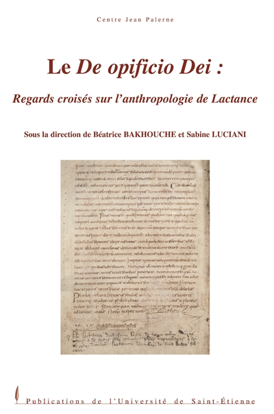 Le De opificio Dei : regards croisés sur l'anthropologie de Lactance : actes des journées d'études organisées à Montpellier (24-25 novembre 2005)