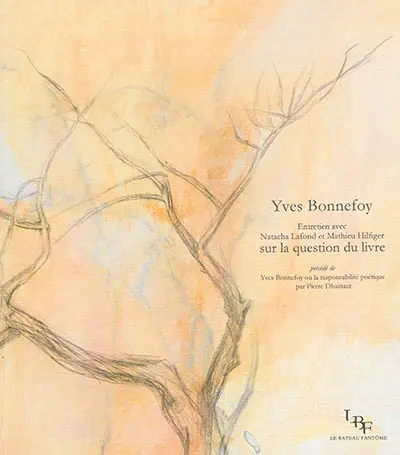 Sur la question du livre : entretien avec Natacha Lafond et Mathieu Hilfiger. Yves Bonnefoy ou La responsabilité poétique