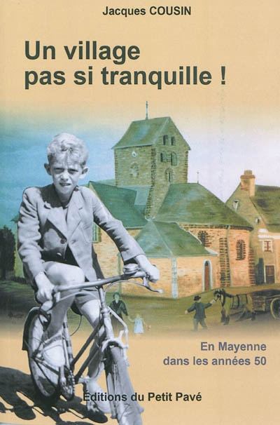 Un village pas si tranquille ! : en Mayenne dans les années 50
