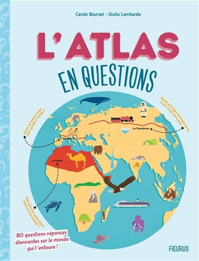 L'atlas en questions : 80 questions-réponses étonnantes sur le monde qui t'entoure !