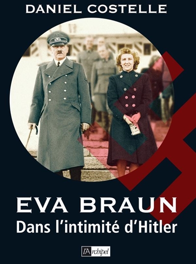 Eva Braun : dans l'intimité d'Hitler
