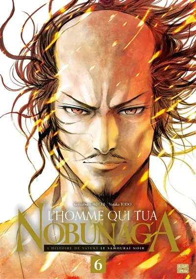 L'homme qui tua Nobunaga : l'histoire de Yasuke le samouraï noir. Vol. 6