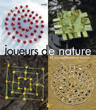 Joueurs de nature : 45 jeux traditionnels en land art