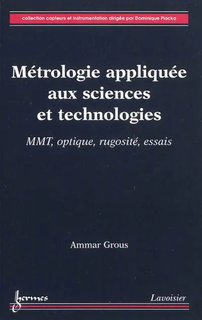 Métrologie appliquée aux sciences et technologies. Vol. 2. MMT, optique, rugosité, essais