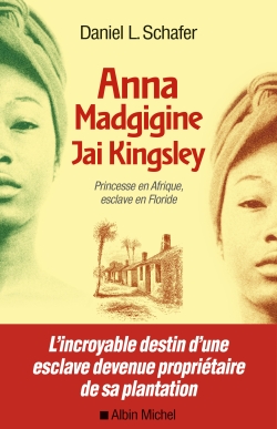 Anna Madgigine Jai Kingsley : princesse en Afrique, esclave en Floride