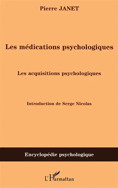 Les médications psychologiques (1919). Vol. 3. Les acquisitions psychologiques