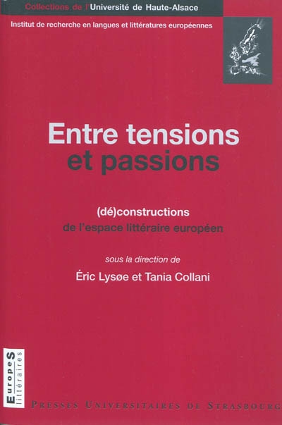 Entre tensions et passions : (dé)constructions de l'espace littéraire européen : colloque international, 11-13 octobre 2007