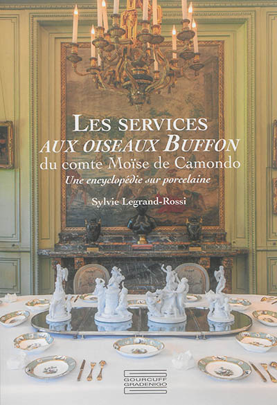 Les services aux oiseaux Buffon du comte Moïse de Camondo : une encyclopédie sur porcelaine