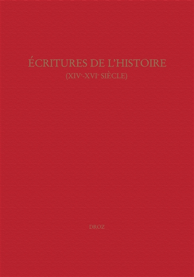 Ecritures de l'Histoire (XIVe-XVe siècle) : actes du colloque du Centre Montaigne, Bordeaux, 19-21 septembre 2002
