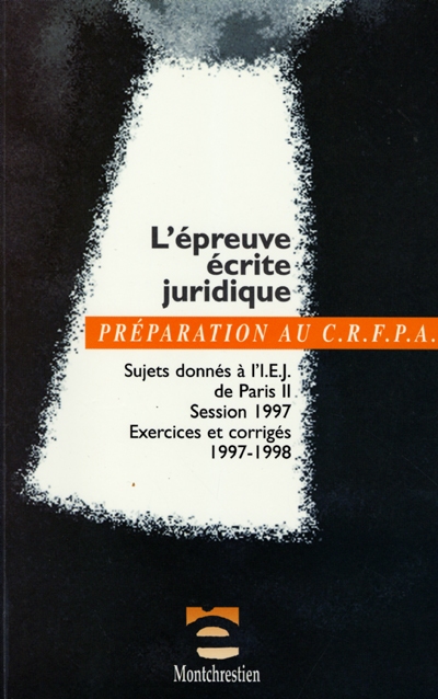 L'épreuve écrite juridique : sujets donnés à l'IEJ de Paris II, session 1997, exercices et corrigés 1997-1998, IEJ de Paris II