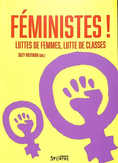Féministes ! : luttes de femmes, lutte de classes