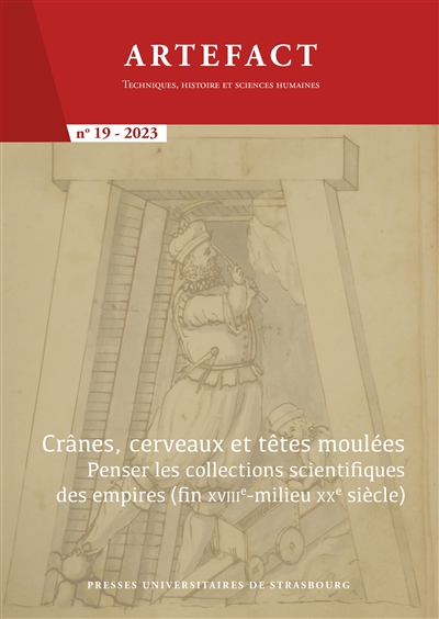 Artefact, n° 19. Crânes, cerveaux et têtes moulées : penser les collections scientifiques des empires (fin XVIIIe-milieu XXe siècle)