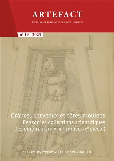 Artefact, n° 19. Crânes, cerveaux et têtes moulées : penser les collections scientifiques des empires (fin XVIIIe-milieu XXe siècle)