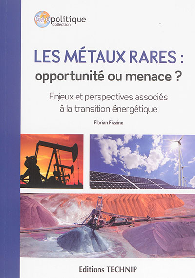 Les métaux rares : opportunité ou menace ? : enjeux et perspectives associés à la transition énergétique