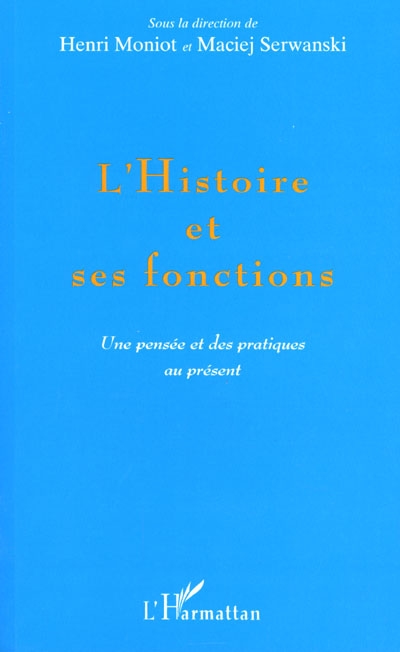 L'histoire et ses fonctions : une pensée et des pratiques au présent