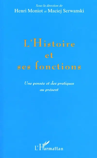 L'histoire et ses fonctions : une pensée et des pratiques au présent
