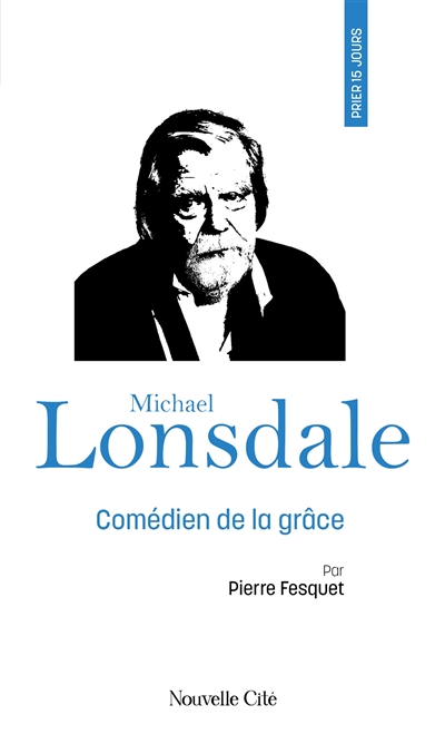 Prier 15 jours avec Michael Lonsdale : comédien de la grâce