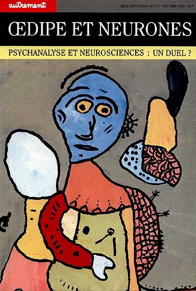 Autrement, n° 117. Oedipe et neurones : psychanalyse et neurosciences, un duel ?