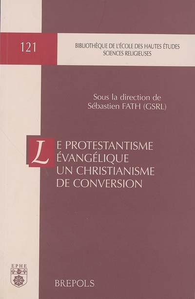 Le protestantisme évangélique, un christianisme de conversion : entre ruptures et filiations : actes du colloque international