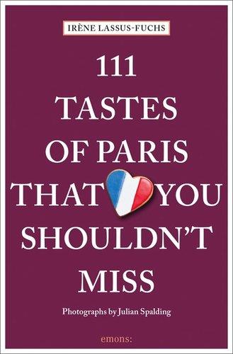 111 Tastes of Paris That You Shouldn´t Miss