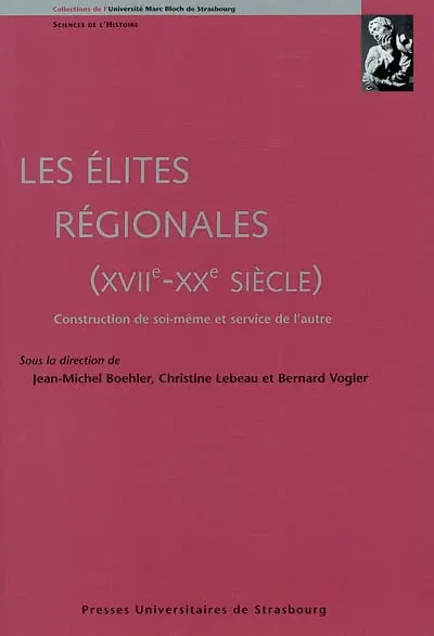 Les élites régionales : XVIIe-XXe siècle : construction de soi-même et service de l'autre