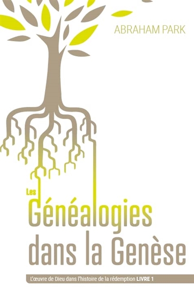 L'oeuvre de Dieu dans l'histoire de la rédemption. Vol. 1. Les généalogies dans la Genèse
