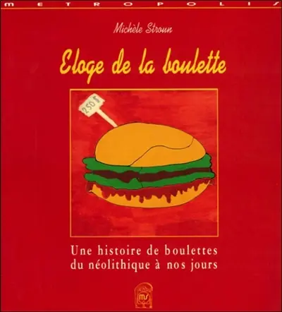 Eloge de la boulette : une histoire de boulettes, du néolithique à nos jours