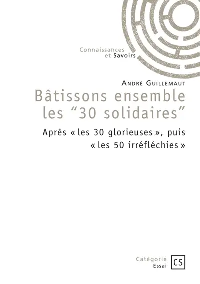 Bâtissons ensemble les "30 solidaires" : Après " les 30 glorieuses ", puis " les 50 irréfléchies "